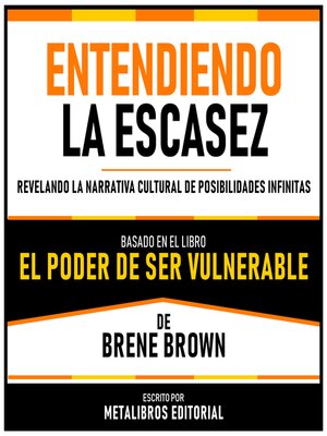cover image of Entendiendo La Escasez--Basado En El Libro "El Poder De Ser Vulnerable" De Brene Brown